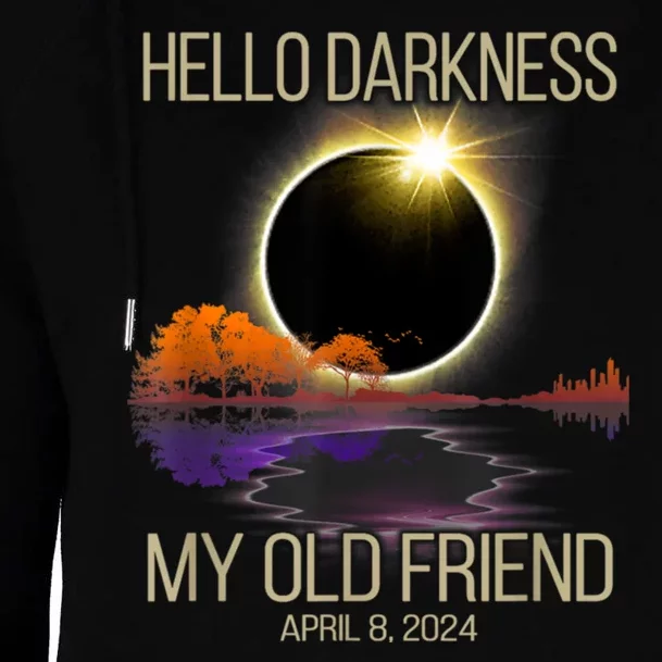 Hello Darkness My Old Friend Solar Eclipse April 08 2024 Womens Funnel Neck Pullover Hood