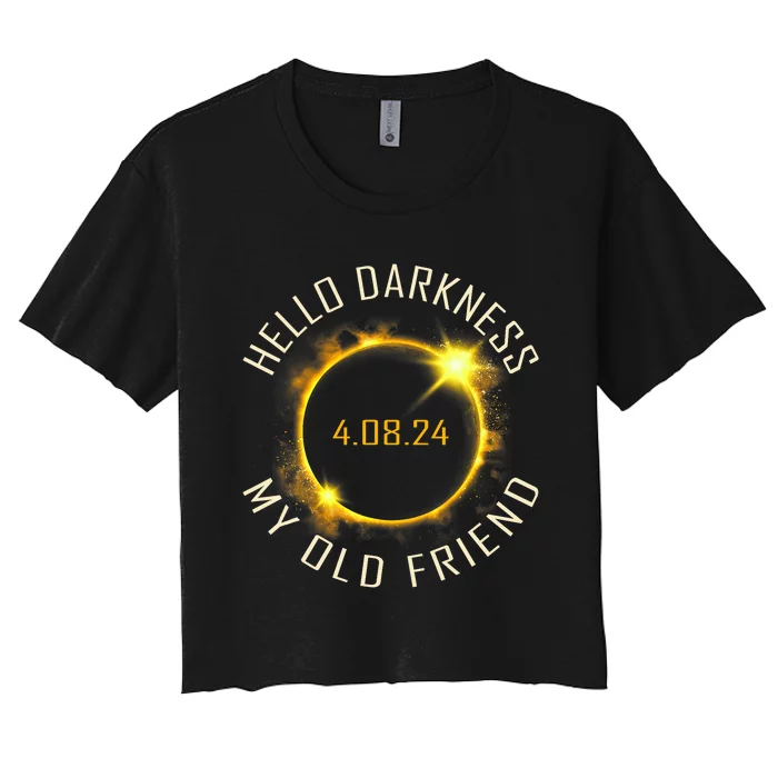 Hello Darkness My Old Friend Solar Eclipse April 08 2024 Gift Women's Crop Top Tee