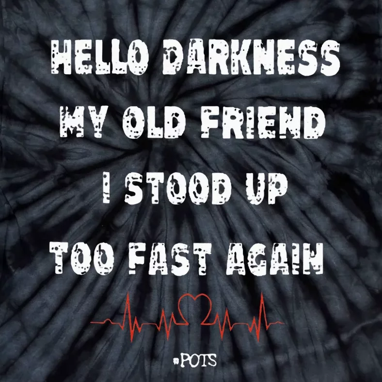 Hello Darkness My Old Friend I Stood Up Too Fast Again Pots Tie-Dye T-Shirt