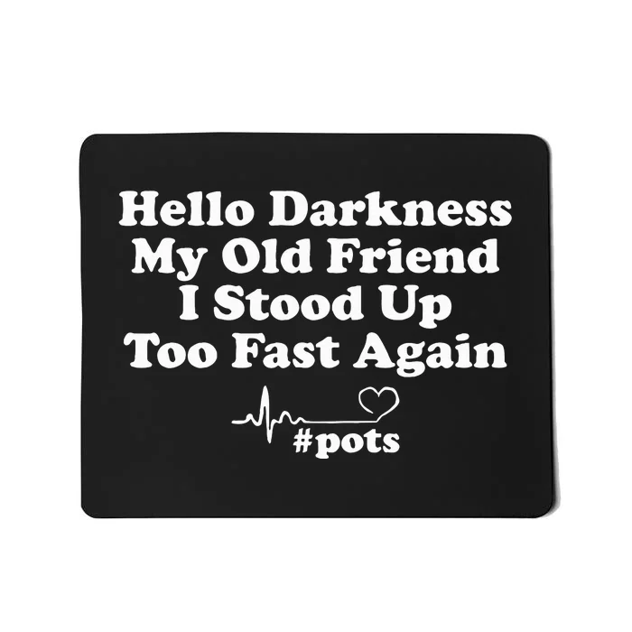 Hello Darkness My Old Friend I Stood Up Too Fast Again Pots Mousepad