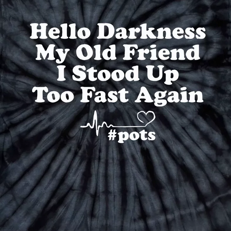 Hello Darkness My Old Friend I Stood Up Too Fast Again Pots Tie-Dye T-Shirt