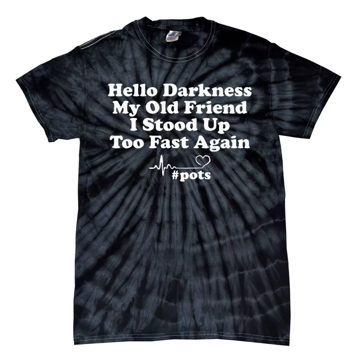 Hello Darkness My Old Friend I Stood Up Too Fast Again Pots Tie-Dye T-Shirt