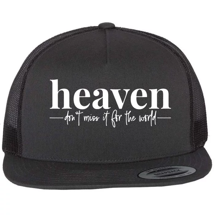 Heaven DonT Miss It For The World Flat Bill Trucker Hat