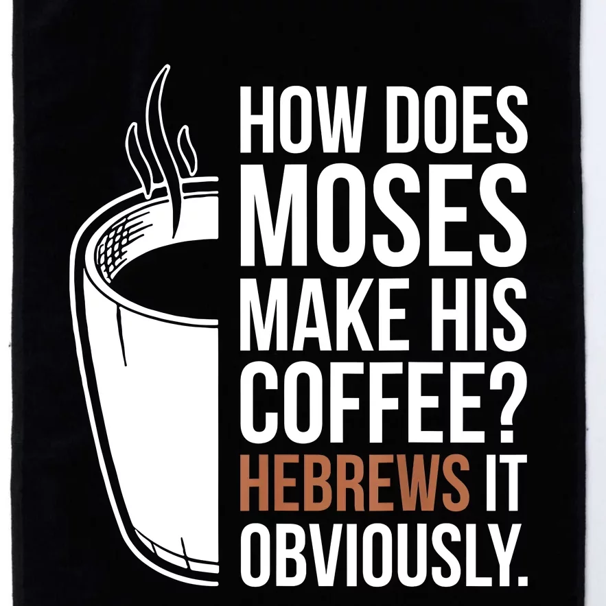 How Does Moses Make His Coffee Hebrews It Obviously Platinum Collection Golf Towel