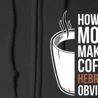 How Does Moses Make His Coffee Hebrews It Obviously Full Zip Hoodie