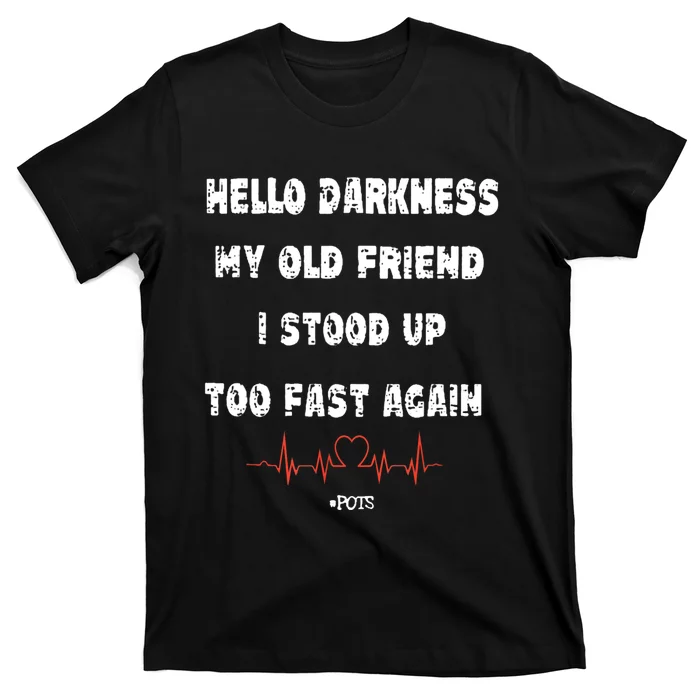 Hello Darkness My Old Friend I Stood Up Too Fast Again Pots T-Shirt