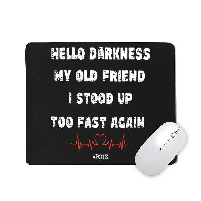 Hello Darkness My Old Friend I Stood Up Too Fast Again Pots Mousepad