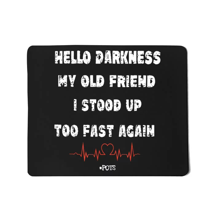 Hello Darkness My Old Friend I Stood Up Too Fast Again Pots Mousepad