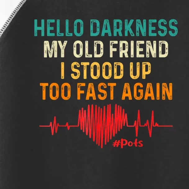 Hello Darkness My Old Friend I Stood Up Too Fast Again Pots Toddler Fine Jersey T-Shirt