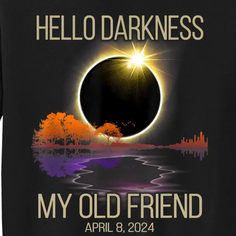 Hello Darkness My Old Friend Solar Eclipse April 08 2024 Tall Sweatshirt