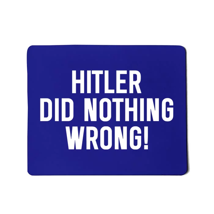 Hitler Did Nothing Wrong Mousepad