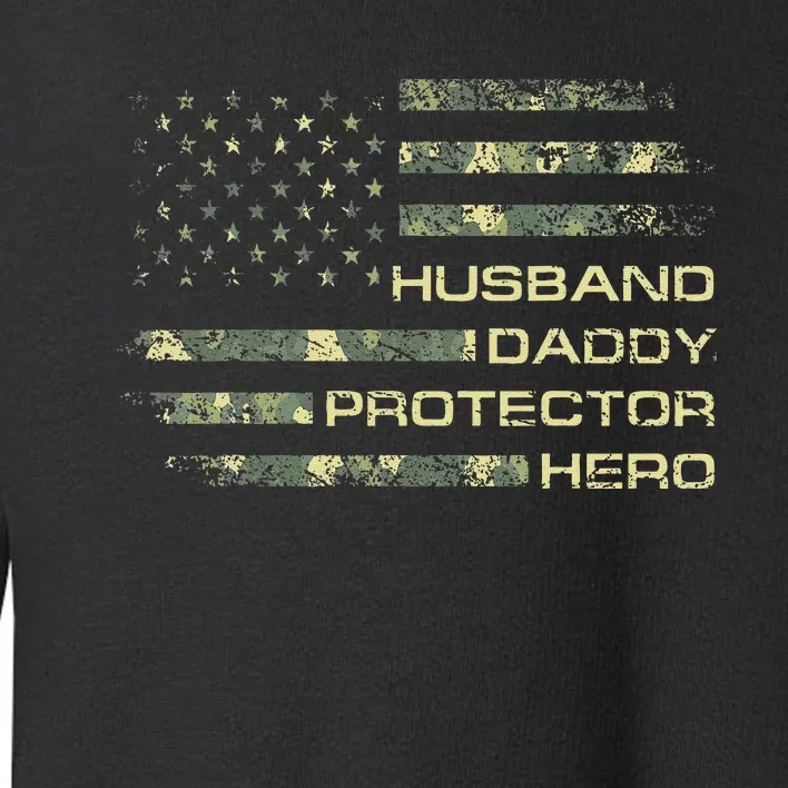 Husband Daddy Protector Hero Fathers Day Camo American Flag Toddler Sweatshirt