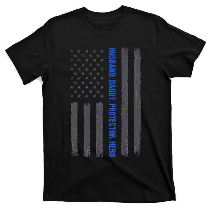 Husband Daddy Protector Hero Fathers Day Thin Blue Line Flag T-Shirt