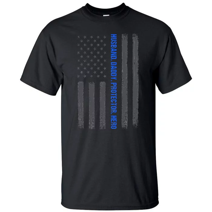 Husband Daddy Protector Hero Fathers Day Thin Blue Line Flag Tall T-Shirt