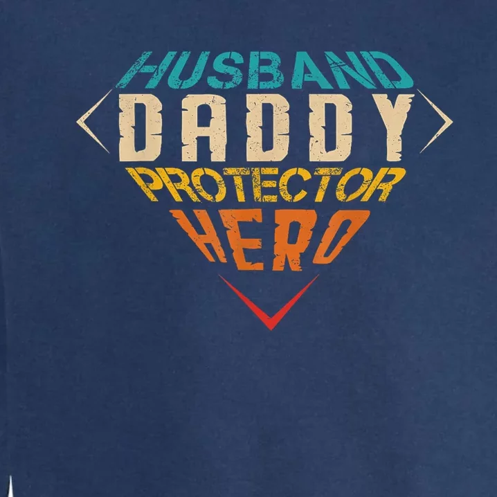 Husband Daddy Protector Hero FatherS Day Gift From Wife Garment-Dyed Sweatshirt