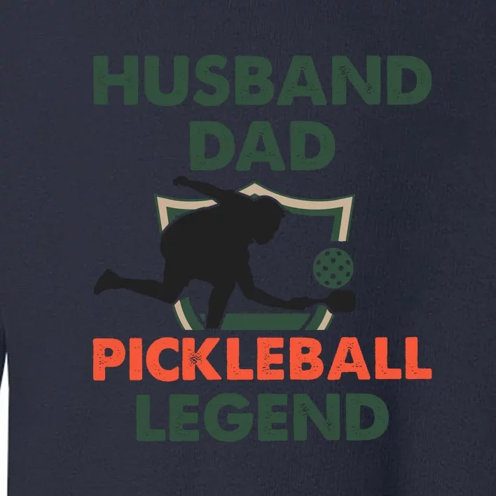 Husband Dad Pickleball Legend Gift For Pickleball Fan Sport Toddler Sweatshirt