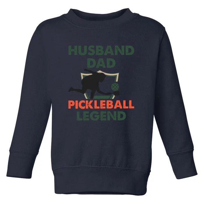 Husband Dad Pickleball Legend Gift For Pickleball Fan Sport Toddler Sweatshirt