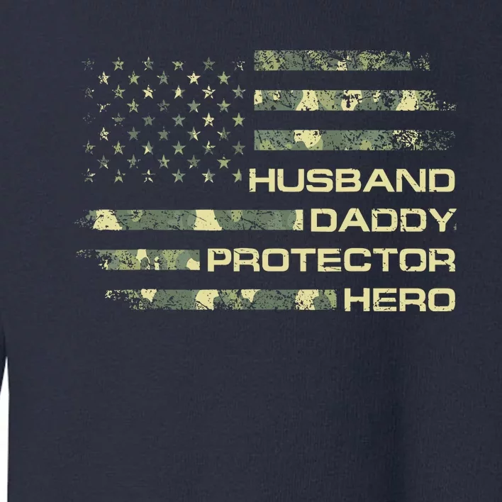 Husband Daddy Protector Hero Fathers Day Camo American Flag Toddler Sweatshirt