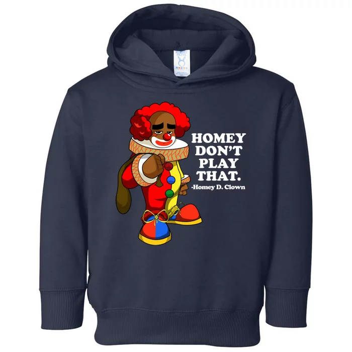 Homey Dont Play That Clown Toddler Hoodie