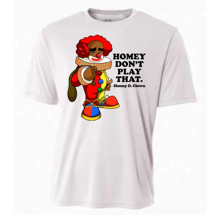 Homey Dont Play That Clown Cooling Performance Crew T-Shirt