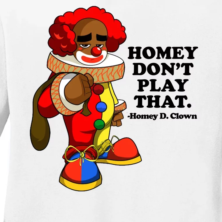 Homey Dont Play That Clown Ladies Long Sleeve Shirt