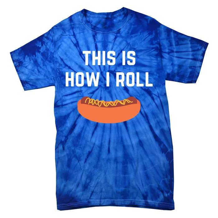 Hot Dog Roll This Is How I Roll Gift Tie-Dye T-Shirt