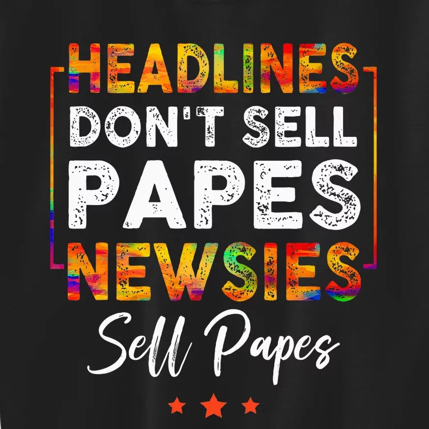 Headlines DonT Sell A Papes Newsies Sell Papes Quote Kids Sweatshirt