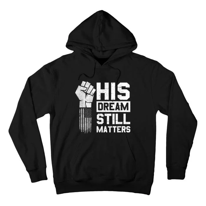 His Dream Still Matters Mlk Martin Luther King Day Tall Hoodie