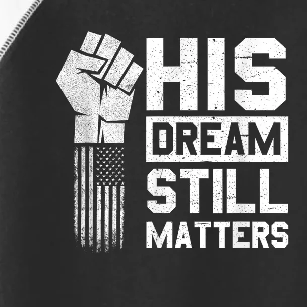 His Dream Still Matters Mlk Martin Luther King Day Toddler Fine Jersey T-Shirt