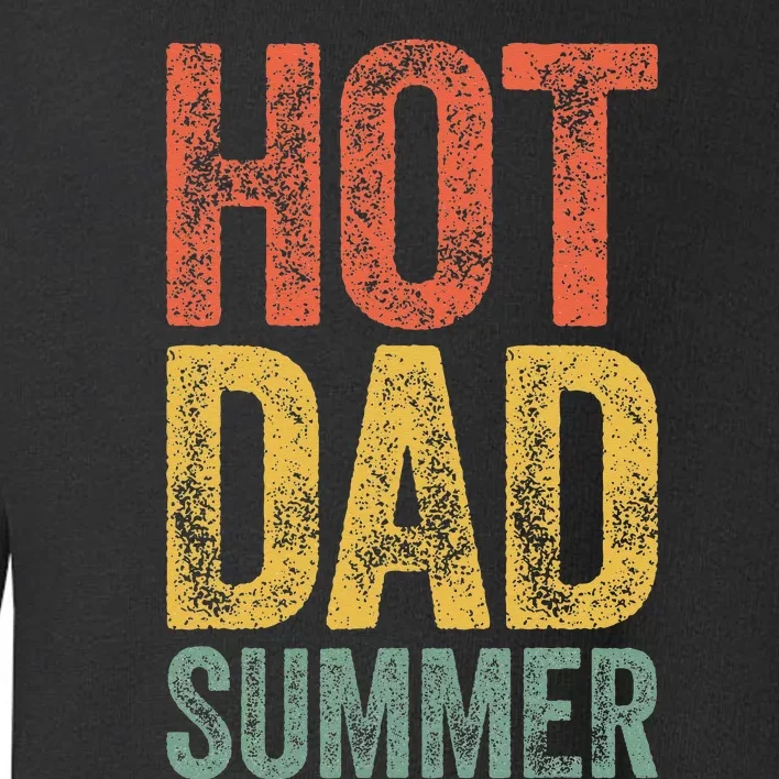 Hot Dad Summer Father's Day Toddler Sweatshirt