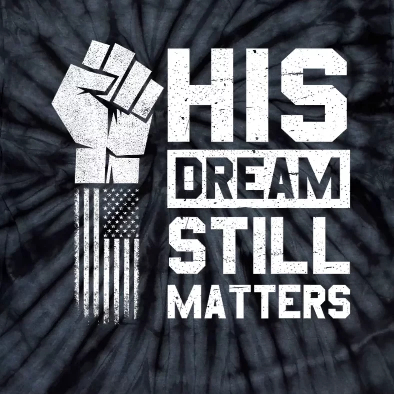 His Dream Still Matters Mlk Martin Luther King Day Tie-Dye T-Shirt