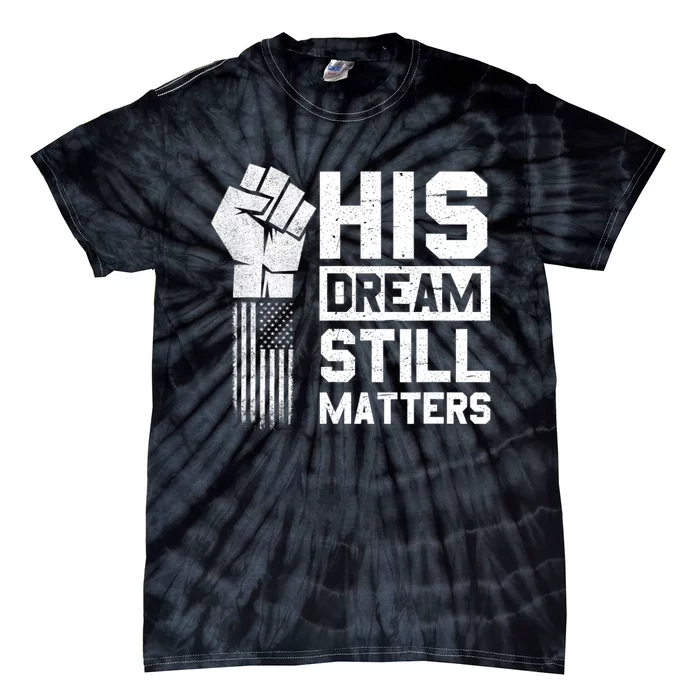 His Dream Still Matters Mlk Martin Luther King Day Tie-Dye T-Shirt