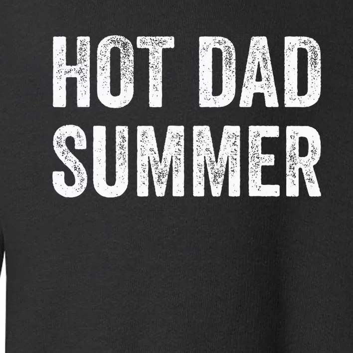 Hot Dad Summer Toddler Sweatshirt