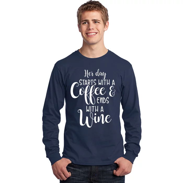 Her Day Starts With A Coffee Ends With A Wine Funny Women Long Sleeve Shirt