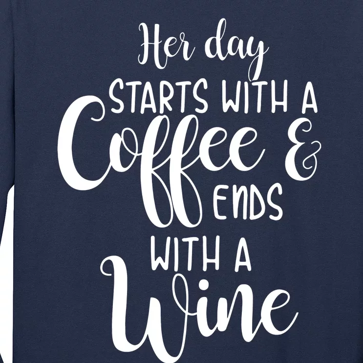 Her Day Starts With A Coffee Ends With A Wine Funny Women Long Sleeve Shirt