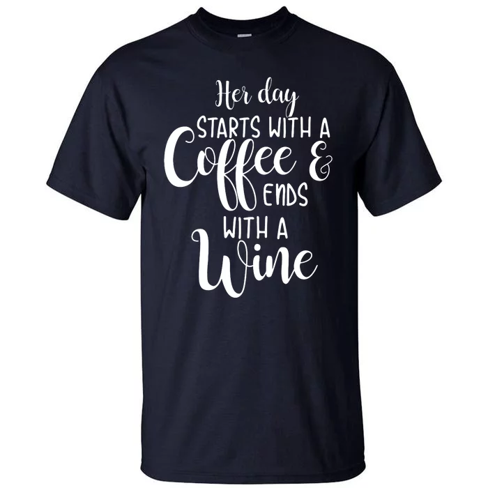 Her Day Starts With A Coffee Ends With A Wine Funny Women Tall T-Shirt