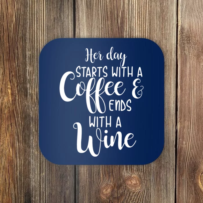 Her Day Starts With A Coffee Ends With A Wine Funny Women Coaster