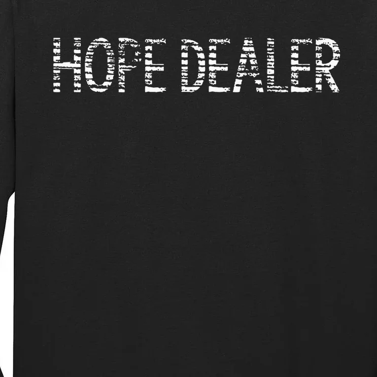 Hope Dealer Simple Christian Funny Message Tall Long Sleeve T-Shirt