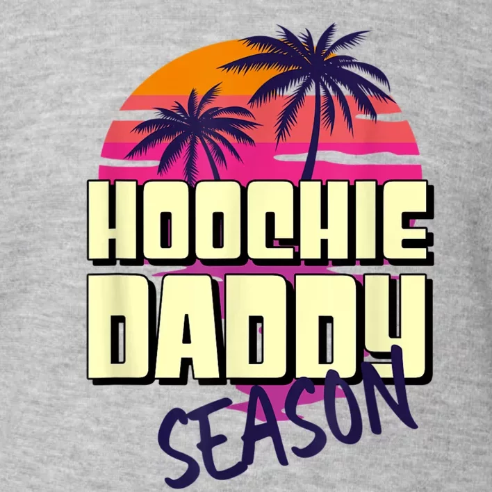 Hoochie Daddy Season Toddler Sweatshirt