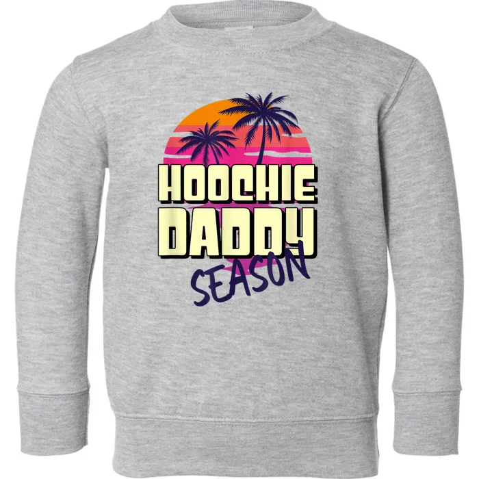 Hoochie Daddy Season Toddler Sweatshirt