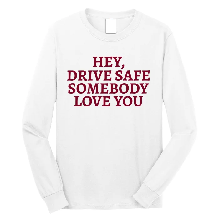 Hey Drive Safe Somebody Loves Yo Long Sleeve Shirt