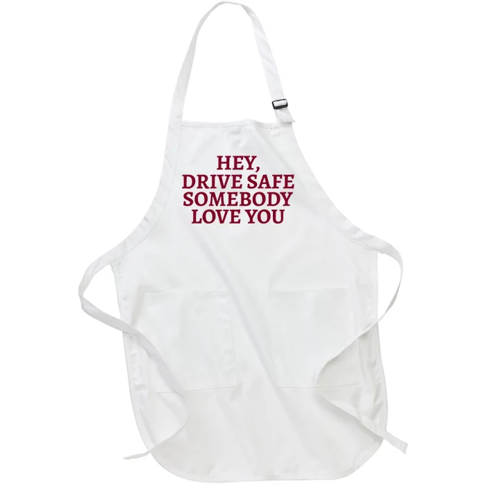 Hey Drive Safe Somebody Loves Yo Full-Length Apron With Pocket