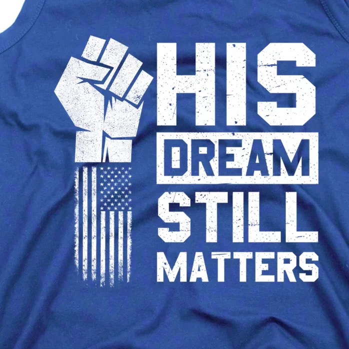 His Dream Still Matters Mlk Martin Luther King Day Gift Tank Top