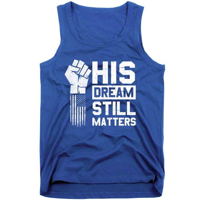 His Dream Still Matters Mlk Martin Luther King Day Gift Tank Top