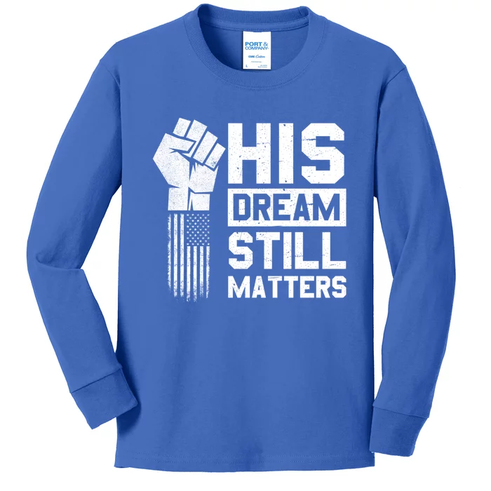 His Dream Still Matters Mlk Martin Luther King Day Gift Kids Long Sleeve Shirt