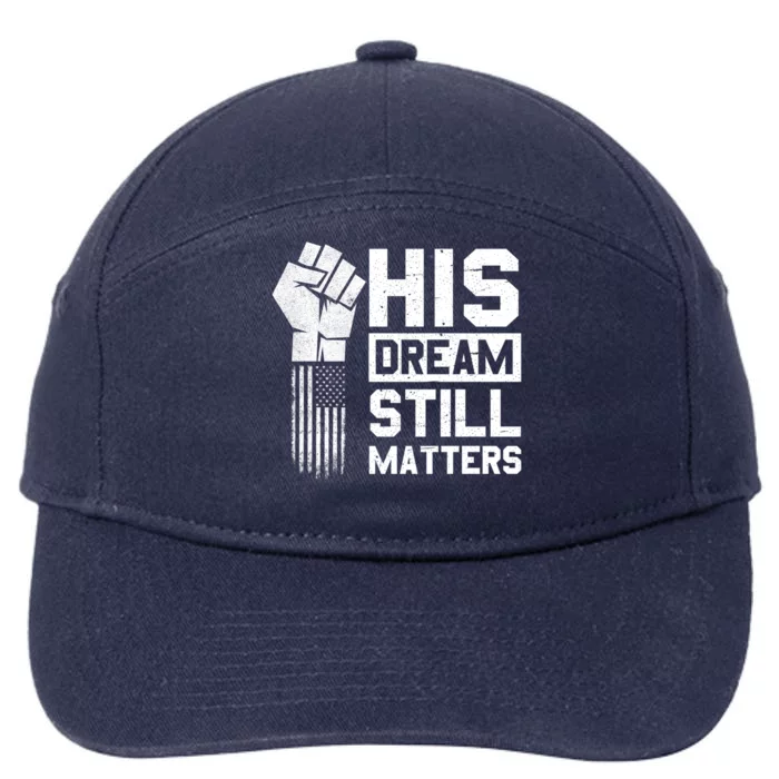 His Dream Still Matters Mlk Martin Luther King Day Gift 7-Panel Snapback Hat