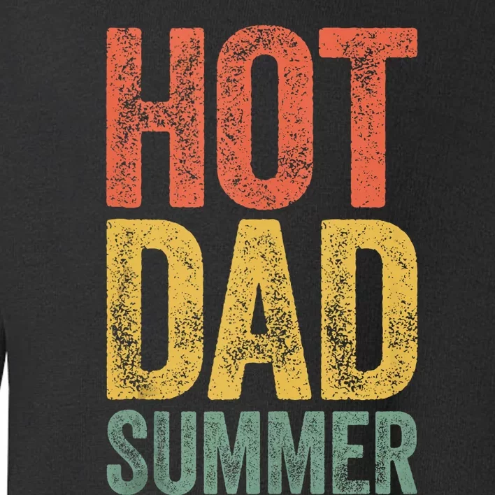 Hot Dad Summer Fathers Day Toddler Sweatshirt