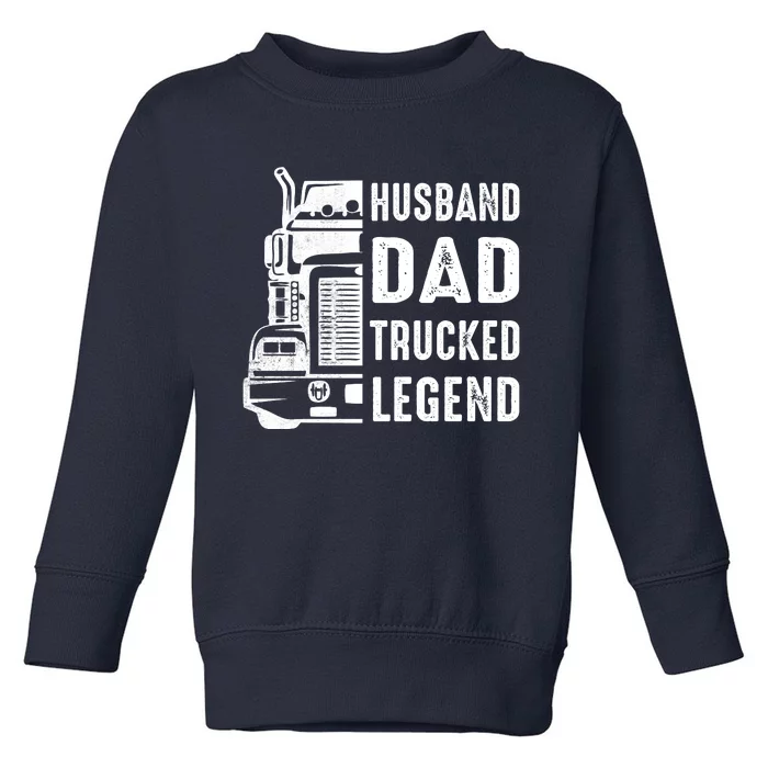 Husband Dad Trucker Legend Funny Truck Driver Trucking Toddler Sweatshirt