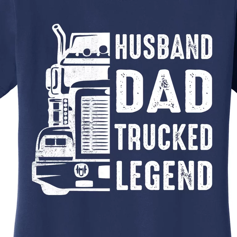 Husband Dad Trucker Legend Funny Truck Driver Trucking Women's T-Shirt