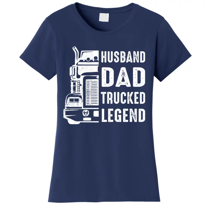 Husband Dad Trucker Legend Funny Truck Driver Trucking Women's T-Shirt